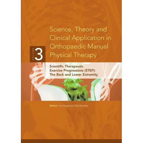 Science, Theory and Clinical Application in Orthopaedic Manual Physical Therapy: Scientific Therapeutic Exercise Progressions (STEP): The Back and Low - Paperback