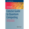 Concise Guide to Quantum Computing: Algorithms, Exercises, and Implementations - Hardcover