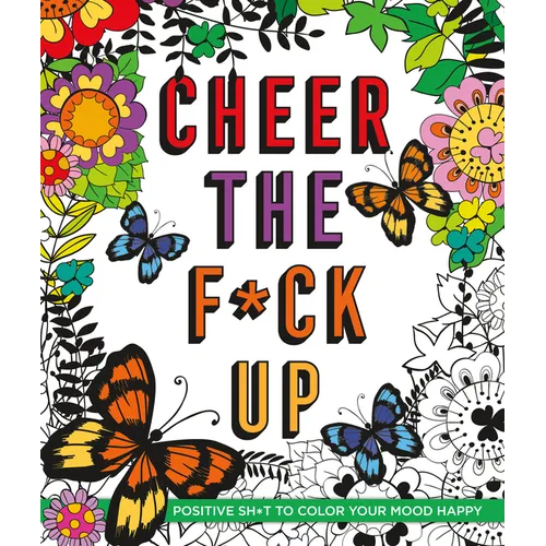 Cheer the F*ck Up: Positive Sh*t to Color Your Mood Happy - Paperback