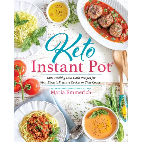 Keto Instant Pot: 130+ Healthy Low-Carb Recipes for Your Electric Pressure Cooker or Slow Cooker - Paperback