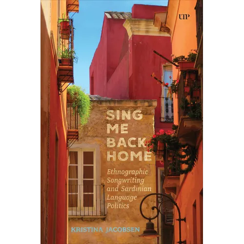 Sing Me Back Home: Ethnographic Songwriting and Sardinian Language Politics - Paperback