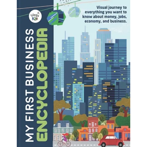 My First Business Encyclopedia: Visual journey to everything you want to know about money, jobs, economy, and business. - Paperback