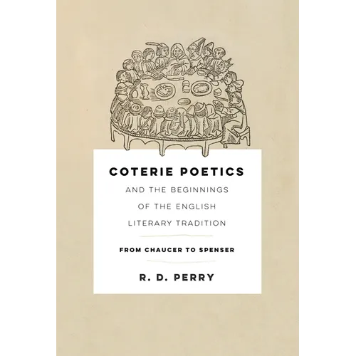 Coterie Poetics and the Beginnings of the English Literary Tradition: From Chaucer to Spenser - Hardcover