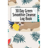 30 Day Green Smoothie Cleanse Log Book: Healthy Juicing Recipes Tracker & Living A Longer Healthier Life Companion Guide For Tracking Longevity & Heal - Paperback