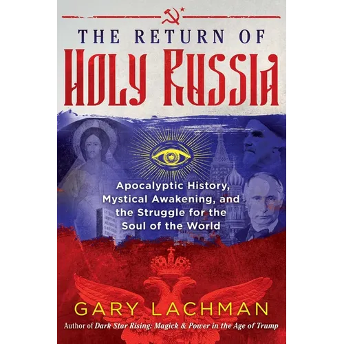 The Return of Holy Russia: Apocalyptic History, Mystical Awakening, and the Struggle for the Soul of the World - Hardcover