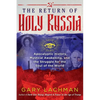 The Return of Holy Russia: Apocalyptic History, Mystical Awakening, and the Struggle for the Soul of the World - Hardcover