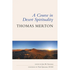 A Course in Desert Spirituality: Fifteen Sessions with the Famous Trappist Monk - Paperback