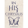 In His Chrysalis: Transformed by God through my Dad's 32-Year Coma - Paperback