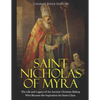 Saint Nicholas of Myra: The Life and Legacy of the Ancient Christian Bishop Who Became the Inspiration for Santa Claus - Paperback