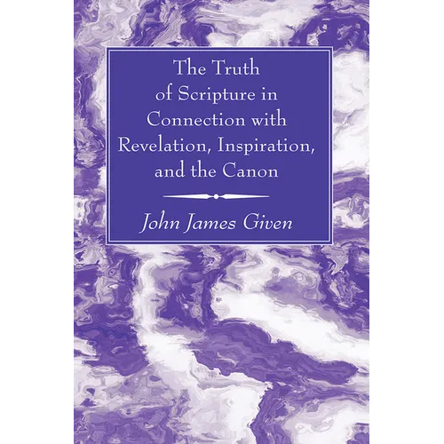 The Truth of Scripture in Connection with Revelation, Inspiration, and the Canon - Paperback