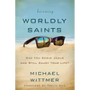 The Becoming Worldly Saints: Can You Serve Jesus and Still Enjoy Your Life? - Paperback