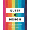 Queer X Design: 50 Years of Signs, Symbols, Banners, Logos, and Graphic Art of LGBTQ - Hardcover