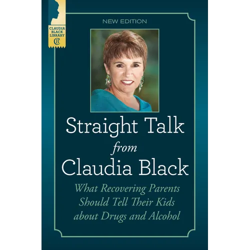 Straight Talk from Claudia Black: What Recovering Parents Should Tell Their Kids about Drugs and Alcohol - Paperback