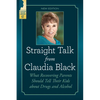 Straight Talk from Claudia Black: What Recovering Parents Should Tell Their Kids about Drugs and Alcohol - Paperback