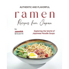 Authentic and Flavorful Ramen Recipes from Japan: Exploring the World of Japanese Noodle Soups - Paperback