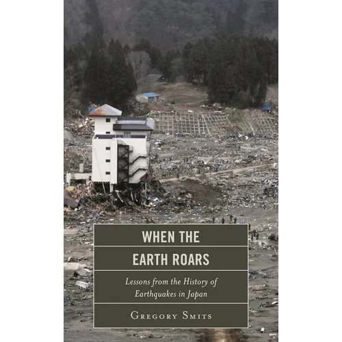 When the Earth Roars: Lessons from the History of Earthquakes in Japan - Paperback