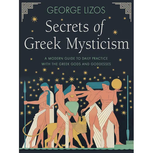 Secrets of Greek Mysticism: A Modern Guide to Daily Practice with the Greek Gods and Goddesses - Paperback
