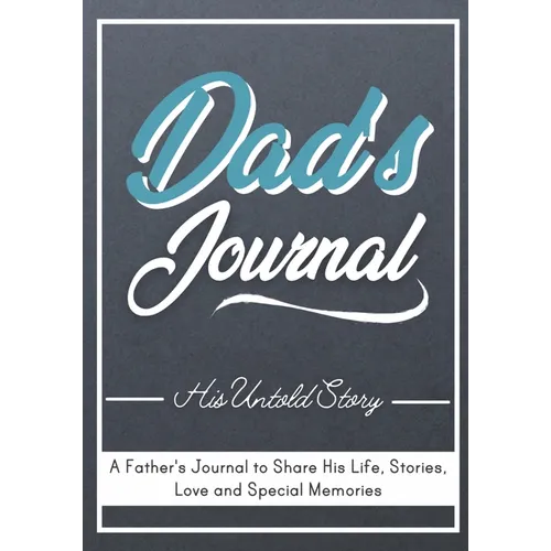 Dad's Journal - His Untold Story: Stories, Memories and Moments of Dad's Life: A Guided Memory Journal 7 x 10 inch - Paperback