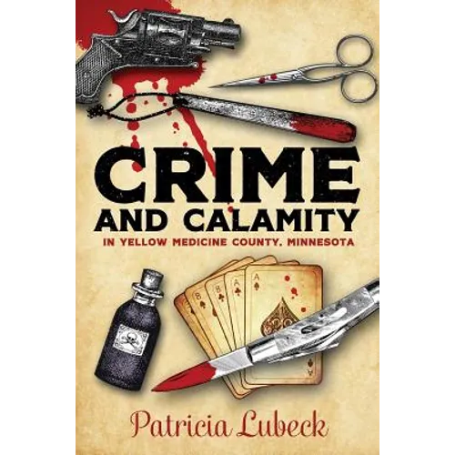 Crime and Calamity in Yellow Medicine County, Minnesota - Paperback