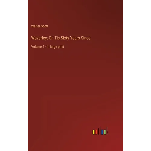 Waverley; Or 'Tis Sixty Years Since: Volume 2 - in large print - Hardcover