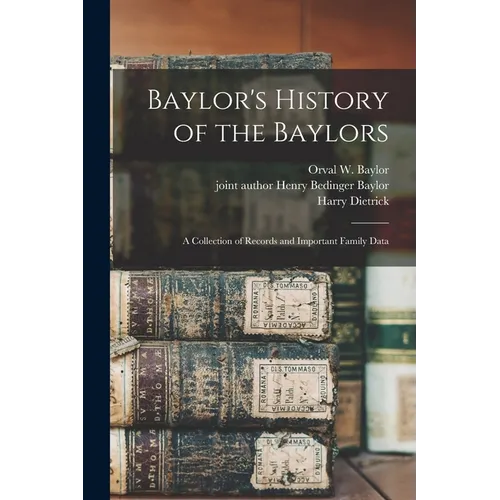 Baylor's History of the Baylors; a Collection of Records and Important Family Data - Paperback