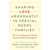 Sharing Love Abundantly in Special Needs Families: The 5 Love Languages(r) for Parents Raising Children with Disabilities - Paperback