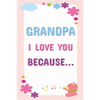 Grandpa I Love You Because: Prompted Fill In The Blanks Books For Kids To Write About Their Grandfather: Perfect Father's Day And Birthday Gifts F - Paperback