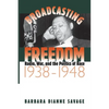 Broadcasting Freedom: Radio, War, and the Politics of Race, 1938-1948 - Paperback