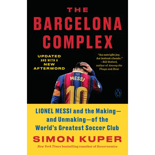 The Barcelona Complex: Lionel Messi and the Making--And Unmaking--Of the World's Greatest Soccer Club - Paperback
