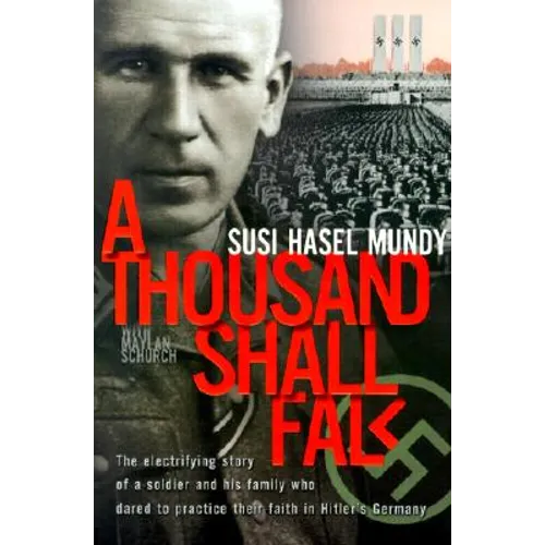 A Thousand Shall Fall: The Electrifying Story of a Soldier and His Family Who Dared to Practice Their Faith in Hitler's Germany - Paperback