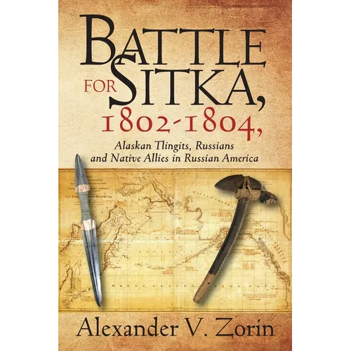 Battle for Sitka,1802 -1804, Alaskan Tlingits, Russians and Native Allies in Russian America - Paperback
