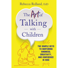 The Art of Talking with Children: The Simple Keys to Nurturing Kindness, Creativity, and Confidence in Kids - Paperback