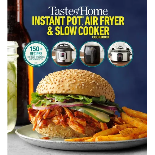 Taste of Home Instant Pot/Air Fryer/Slow Cooker: 150+ Recipes for Your Time-Saving Kitchen Appliances - Paperback