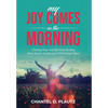 My Joy Comes in the Morning: Finding Hope and Spiritual Healing from Sexual Assault and Child Sexual Abuse - Hardcover