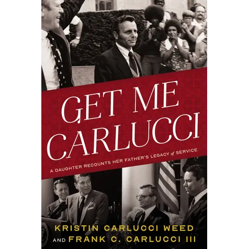 Get Me Carlucci: A Daughter Recounts Her Father's Legacy of Service - Hardcover