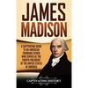 James Madison: A Captivating Guide to an American Founding Father Who Served as the Fourth President of the United States of America - Hardcover