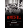 Spanish Flu: The Deadliest Pandemic That the Human Race Has Faced (The History and Legacy of the World's Deadliest Influenza Outbreak) - Paperback