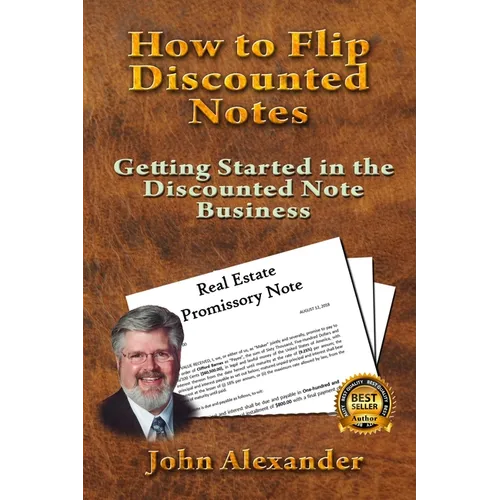 How to Flip Discounted Notes: Getting Started in the Discounted Note Business - Paperback