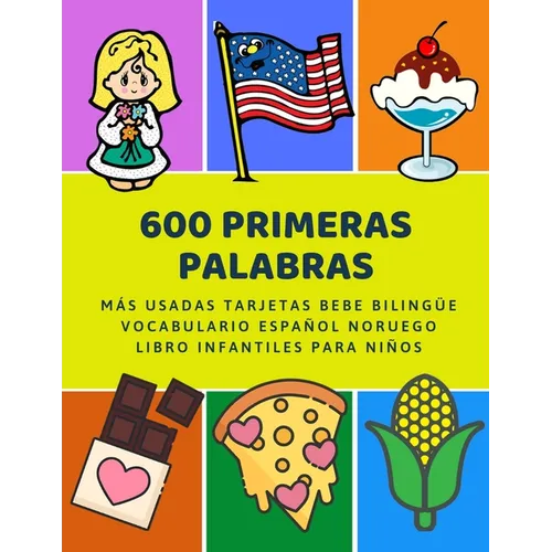 600 Primeras Palabras Más Usadas Tarjetas Bebe Bilingüe Vocabulario Español Noruego Libro Infantiles Para Niños: Aprender imaginario diccionario básic - Paperback