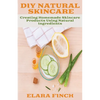 DIY Natural Skincare: Creating Homemade Skincare Products Using Natural Ingredients - Paperback