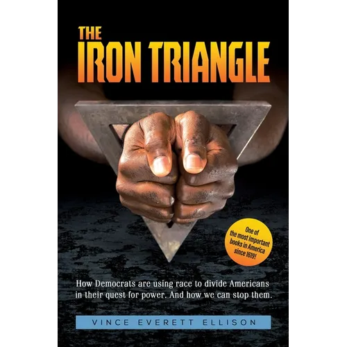 The Iron Triangle: Inside the Liberal Democrat Plan to Use Race to Divide Christians and America in their Quest for Power and How We Can Defeat Them - Paperback