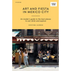 Art and Fiesta in Mexico City: An Insider's Guide to the Best Places to Eat, Drink and Explore - Paperback