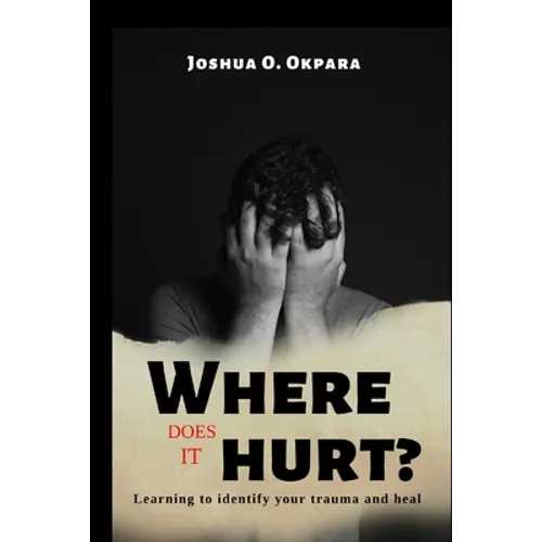 Where Does It Hurt?: Learning to identify your trauma and heal - Paperback