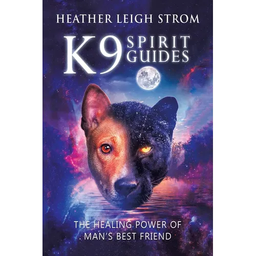 K9 Spirit Guides: The Healing Power of Man's Best Friend - Paperback