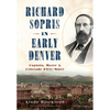 Richard Sopris in Early Denver: Captain, Mayor & Colorado Fifty-Niner - Paperback