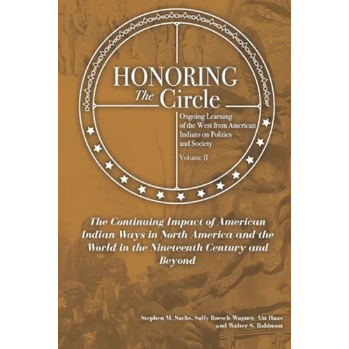 Honoring the Circle: Ongoing Learning from American Indians on Politics and Society, Volume II: The Continuing Impact of American Indian Wa - Paperback