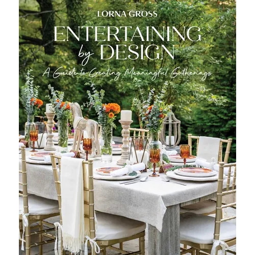 Entertaining by Design: A Guide to Creating Meaningful Gatherings - Hardcover