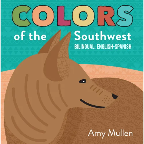 Colors of the Southwest: Explore the Colors of Nature. Kids Will Love Discovering the Natural Colors of the Southwest in This Bilingual English-Spanis - Board Book