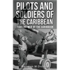 Pilots And Soldiers Of The Caribbean: Fighting Men Of The Caribbean - Paperback