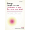 The Power of Your Subconscious Mind: There Are No Limits to the Prosperity, Happiness, and Peace of Mind You Can Achieve Simply by Using the Power of - Paperback